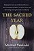 The Sacred Year: Mapping the Soulscape of Spiritual Practice -- How Contemplating Apples, Living in a Cave, and Befriending a Dying Woman Revived My Life