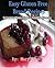 Easy Gluten Free Bread Recipes Cookbook: So Good Your Family Will Never Know The Difference