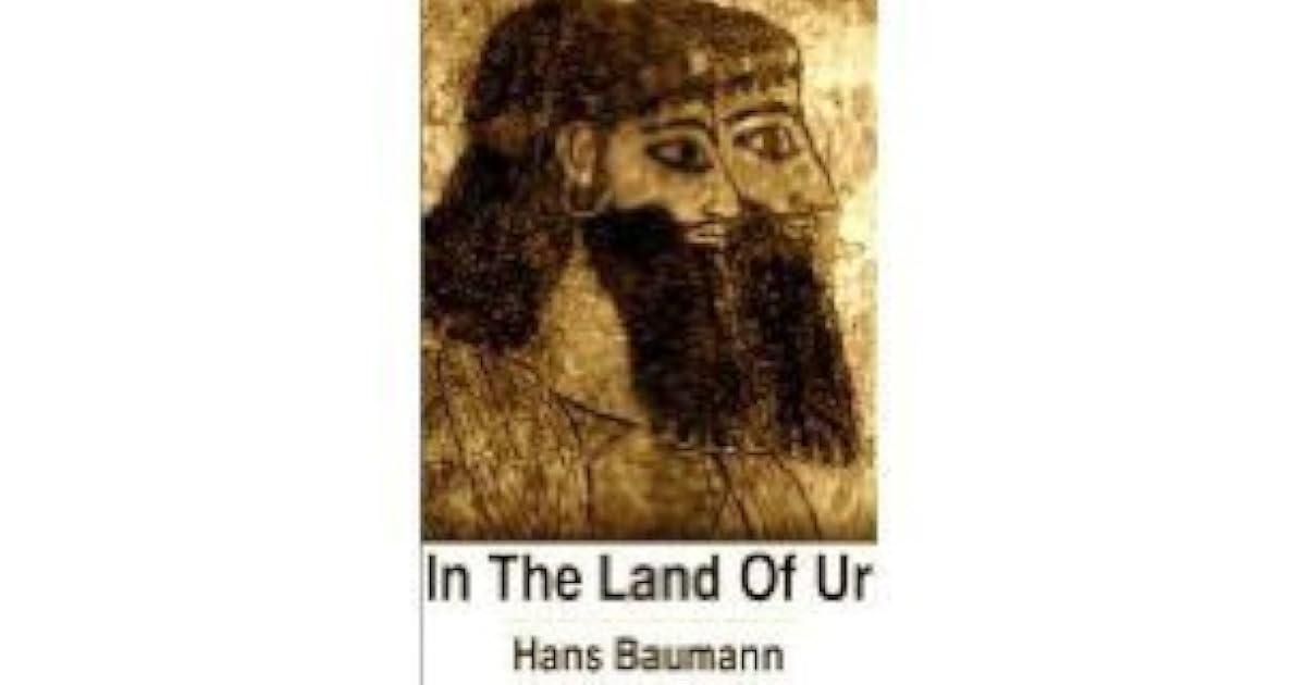In the Land of Ur The Discovery of Ancient Mesopotamia by Hans Baumann