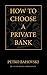 How to Choose a Private Bank
