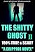 The Shitty Ghost II: A 100% True Paranormal Haunting