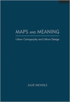 Maps and Meaning: Urban Cartography And Urban Design