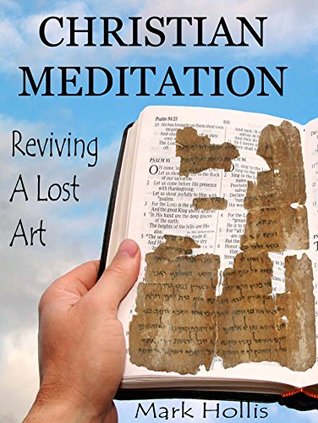 CHRISTIAN MEDITATION: Reviving a Lost Art (Kindle Edition)