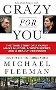 Crazy for You: The True Story of a Family Man's Murder, a Wife's Secret, and a Deadly Obsession (St. Martin's True Crime Library)