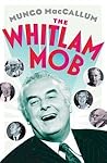 The Whitlam Mob by Mungo MacCallum
