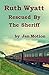 Ruth Wyatt: Rescued By The Sheriff