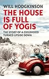 Book cover for The House is Full of Yogis: A Witty British Memoir About Family Chaos and the Search for Meaning