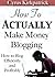 How to Actually Make Money Blogging by Cyrus Kirkpatrick