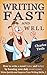Writing Fast and Well: How to Write a Novel Faster and Better by Boosting Your Daily Word Count