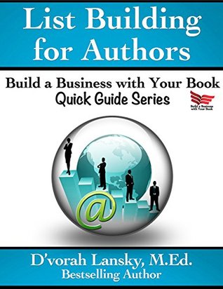 List Building for Authors (Build a Business with Your Book Quick Guide Series 2)
