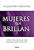 Mujeres que brillan: Cómo desarrollar una personalidad atractiva (Spanish Edition)