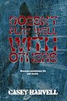 Doesn't Play Well With Others by Casey Harvell