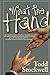 What the Hand by Todd Stockwell
