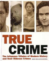 True Crime the Infamous Villains of Modern History and Their Hideous Crimes (Paperback)