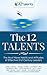 The 12 Talents: The Must Have Habits and Attitudes of Effective 21st Century Leaders
