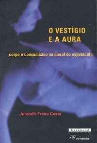 O Vestígio e a Aura: Corpo e Consumismo na Moral do Espetáculo