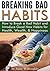 Breaking Bad Habits: How to Break Bad Habits and Introduce New Healthy Habits