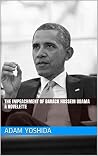 The Impeachment of Barack Hussein Obama: A Novelette The Impeachment of Barack Hussein Obama: A Novelette