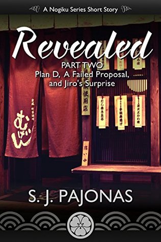 Revealed: Part Two: Plan D, A Failed Proposal, and Jiro's Surprise (The Nogiku Series, #5.2)
