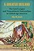A Greater Ireland: The Land League and Transatlantic Nationalism in Gilded Age America (History of Ireland & the Irish Diaspora)