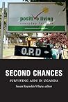Second Chances: Surviving AIDS in Uganda (Critical Global Health: Evidence, Efficacy, Ethnography)