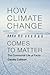 How Climate Change Comes to Matter by Candis Callison