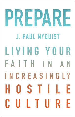 Prepare: Living Your Faith in an Increasingly Hostile Culture