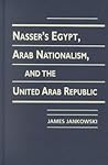 Nasser's Egypt, Arab Nationalism, and the United Arab Republic