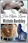 Her Alpha Lovers, Part Two by Michele Bardsley