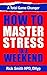 How to Master Stress in a Weekend by Rick             Smith