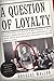 A Question of Loyalty: Gen. Billy Mitchell and the Court-Martial That Gripped the Nation ―A Dramatic Biography of WWI Hero Gen. Billy Mitchell and His Spectacular 1925 Trial for Insubordination