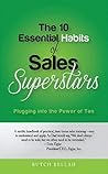 The 10 Essential Habits of Sales Superstars: Plugging into the Power of Ten The 10 Essential Habits of Sales Superstars: Plugging into the Power of Ten