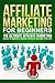 Affiliate Marketing For Beginners: The Ultimate Affiliate Marketing Book To Making INSANE Passive Income For Life (Affiliate Marketing For Beginners, Affiliate ... Books, make money from home and more)