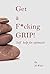 Get a fucking grip!!: A self help guide with a difference