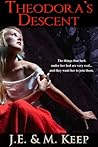 Theodora's Descent by J.E. Keep