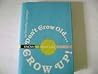 Don't Grow Old... Grow Up! Know, Be and Like Yourself