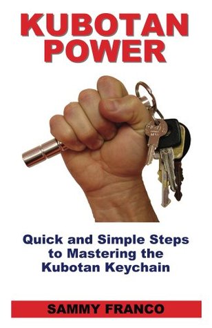 Kubotan Power: Quick and Simple Steps to Mastering the Kubotan Keychain (Kindle Edition)