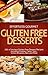 Effortless Gourmet Gluten Free Desserts - Gluten Free Recipes for Cookies, Cakes, Muffins, Tarts, Torts and More for Gluten Free Diet: Gluten Free Desserts ... Gluten Free Recipes - Desserts and More!)