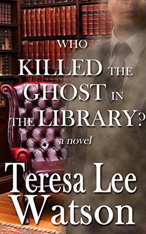 Who Killed the Ghost in the Library? (Ghost Writer Mysteries, #1)