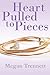 Heart Pulled to Pieces by Megan Trennett