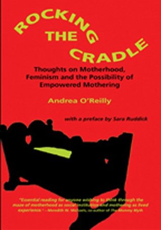 Rocking the Cradle; Thoughs on Motherhood, Feminism and the Possibility of Empowered Mothering (Paperback)