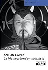 ANTON LAVEY La vie secrète d'un sataniste (Camion Noir) (French Edition) ANTON LAVEY La vie secrète d'un sataniste (Camion Noir) (French Edition)