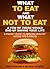 What To Eat And What Not to Eat: A Few of These Could End Up Saving Your Life...A Pocket Guide To Healthy Eating Tips And Tricks