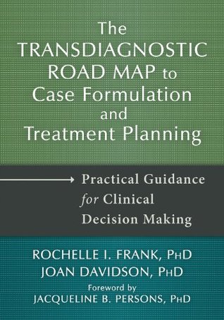 The Transdiagnostic Road Map to Case Formulation and Treatment Planning: Practical Guidance for Clinical Decision Making (Kindle Edition)