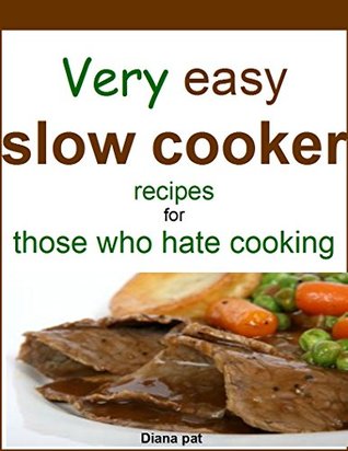 Very easy slow cooker recipes for those who hate cooking (Kindle Edition)