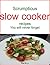 Scrumptious slow cooker recipes you will never forget