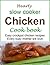 Hearty slow cooker chicken cookbook by Luis. S