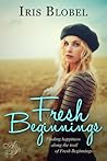 Fresh Beginnings by Iris Blobel