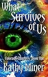 What Survives of Us by Kathy Miner