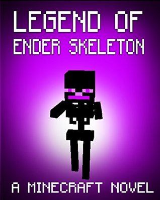 Legend of EnderSkeleton (Minecraft: Ender, #9)